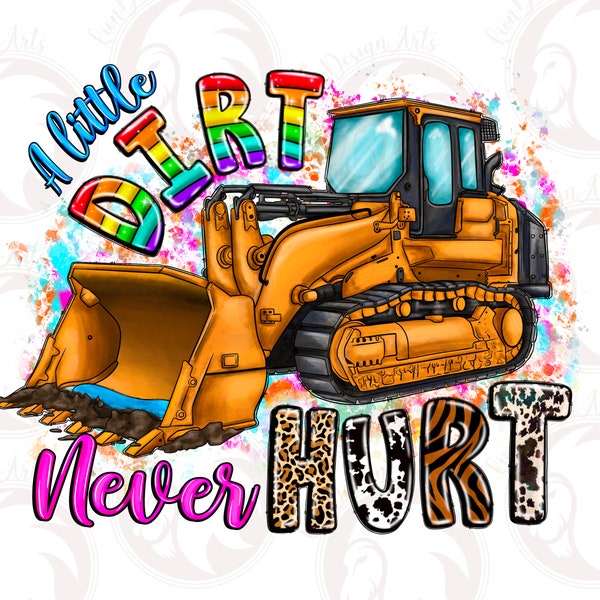 A Little Dirt Never Hurt Png, Bulldozer Png, Sublimation Design, Hand Drawn Bulldozer Png, Constructions Png, Bulldozer Png, Bulldozer