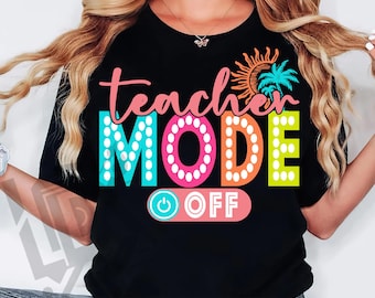 May include: Black t-shirt with the text "Teacher Mode Off" in colorful letters with a sun and palm tree graphic. The text "Mode" is in a marquee style with light bulbs.