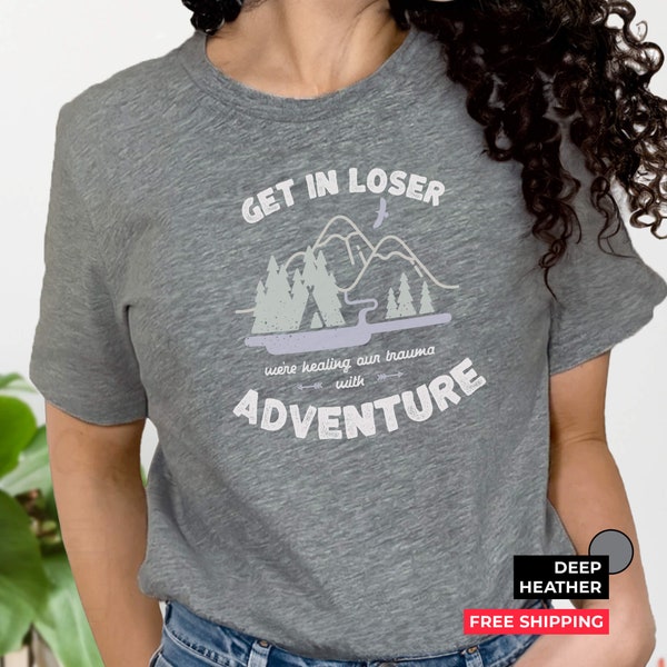 Get in loser, we're healing our trauma with adventure, jersey crew neck, fun t-shirt, cute tee, adventure festival shirt, camp shirt, comfy