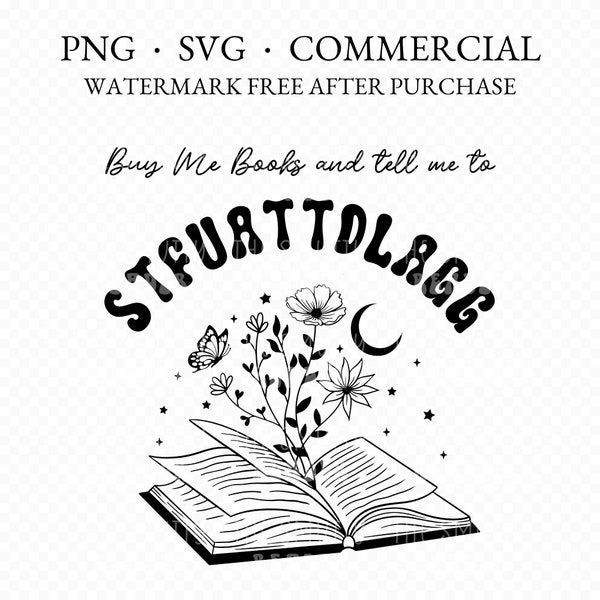 Buy Me Books and Tell Me To STFUATTDLAGG Smut Digital Download Smutty Instant Download Smut SVG Smut PNG Smut Reader Gift Bookish Printables
