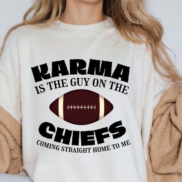 Karma is the guy on the chiefs coming straight home to me png - svg, T-Shirt - Sweatshirt Sublimation Design Digital download