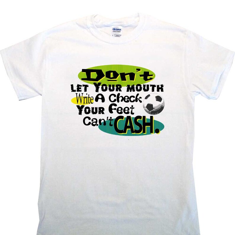 Don t let your mouth write a check your feet can t etsy