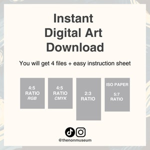 May include: Instant digital art download graphic with four different file size options: 4:5 ratio RGB, 4:5 ratio CMYK, 2:3 ratio, and 5:7 ratio ISO paper. The graphic also includes the text "You will get 4 files + easy instruction sheet" and the social media handles @thenonmuseum.