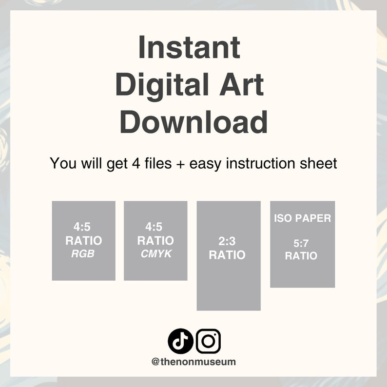 May include: Instant digital art download graphic with four different file size options: 4:5 ratio RGB, 4:5 ratio CMYK, 2:3 ratio, and 5:7 ratio ISO paper. The graphic also includes the text "You will get 4 files + easy instruction sheet" and the social media handles @thenonmuseum.