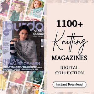 May include: A collage of knitting magazine covers featuring a variety of knitting projects, including sweaters, scarves, and hats. The text on the cover reads "1100+ Knitting Magazines Digital Collection Instant Download".