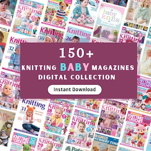 May include: A collage of magazine covers featuring knitting and crochet patterns for babies. The text on the image reads "150+ Knitting Baby Magazines Digital Collection Instant Download".