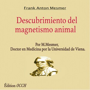 May include: A book cover with the title "Descubrimiento del magnetismo animal" in red text. The author's name, Frank Anton Mesmer, is above the title. Below the title is the author's name and credentials. A portrait of a man is at the bottom.