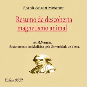 May include: A book cover with the title "Resumo da descoberta magnetismo animal" in red text. The author's name, Frank Anton Mesmer, is at the top. Below is a portrait of a man and the text "Édition OCCH".