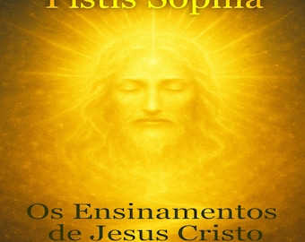 Pistis Sophia; the teachings of Jesus Cristo