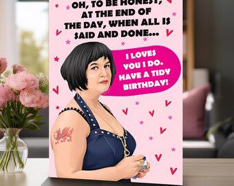 May include: A pink birthday card featuring a cartoon illustration of a woman with short black hair. The card reads "OH, TO BE HONEST, AT THE END OF THE DAY, WHEN ALL IS SAID AND DONE... I LOVES YOU I DO. HAVE A TIDY BIRTHDAY!"