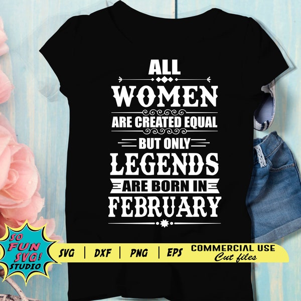 Legends Are Born in February Svg, February Birthday Svg, February wife Svg, Legends Birthday Svg, Women Born In February Svg, Womens tshirt