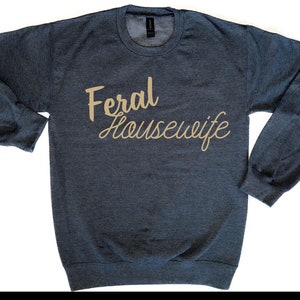 Feral Housewife Crewneck