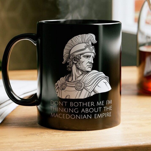 Don't Bother Me I'm Thinking About the Macedonian Empire Mug, History Fan, Gift For Him, Funny Mug, History Gift, Alexander The Great Mug