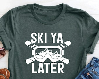 Ski Ya Later Shirt, Adventurous Shirt, Ski Shirt, Ski Trip Shirt, Skiing Shirt, Hiking Shirt, Mountain Tee, Apres Ski Shirt, Ski Season Tee