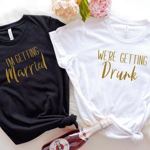 Bachelorette Party Shirts, Bridesmaid Shirts, Wine Bachelorette Shirt, Bride Squad T-shirts, I&#39;m Getting Married So We&#39;re Getting Drunk Tees