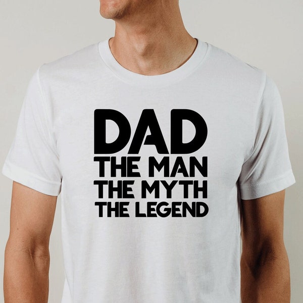 The Legend Shirt, Gifts for Dad, Father's day Gift, The Legend Dad Shirt, Dad Life Shirt, Best Dad Shirt, The Myth Dad Shirt, The Man Shirt,