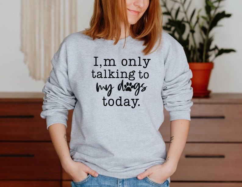 Dog Lovers Sweatshirt, Funny Sayings Sweatshirt, Dog Mom Gift, I'm Only ...