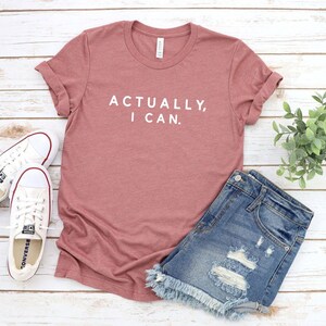 Actually I Can Shirt, Feminist Shirt, Women Empowerment Tee, Strong Woman Tee, Inspirational Shirt, Women Rights Equality Tee,Power Mom Gift zdjęcie 3