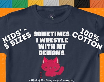 Sometimes I Wrestle With My Demons (Most of the Time We Just Snuggle) Funny Cat Unisex Kids 100% Cotton TShirt in 13 Colors & 6 Sizes