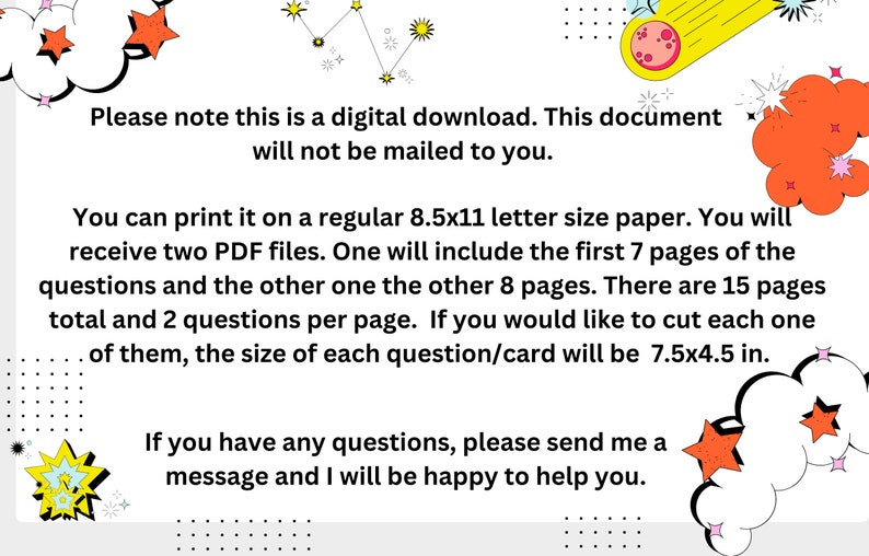 Pode incluir: Um download digital de perguntas imprim&iacute;veis. O texto indica que o documento ser&aacute; entregue em dois arquivos PDF, um com as primeiras 7 p&aacute;ginas e o outro com as 8 p&aacute;ginas restantes. O documento cont&eacute;m 15 p&aacute;ginas no total com 2 perguntas por p&aacute;gina. O texto tamb&eacute;m indica que se voc&ecirc; cortar cada pergunta, o tamanho de cada cart&atilde;o ser&aacute; de 7,5 polegadas por 4,5 polegadas.