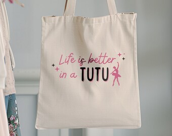 Life is better in a Tutu, Ballet Dancer Tote Bag, Dance Teacher Gift