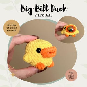 May include: A yellow crocheted duck stress ball with an orange beak and feet, and black eyes. The text "Big Bill Duck Stress Ball" is at the top. The image also includes the text "No Sew Crochet Pattern" and "Uses 1.8" Stress Balls."