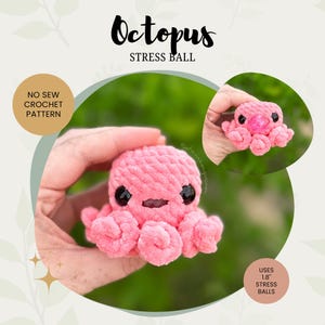May include: Pink crocheted octopus stress ball with black eyes. No Sew Crochet Pattern. Uses 1.8" stress balls.