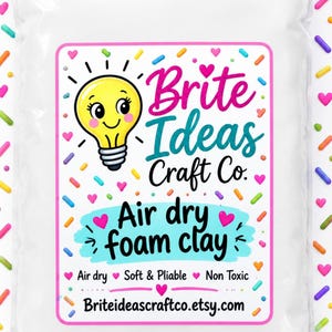 May include: A white plastic bag of Brite Ideas Craft Co. air dry foam clay. The label features a yellow lightbulb character, colorful sprinkles, and hearts. Text includes: Brite Ideas Craft Co., Air dry foam clay, Air dry, Soft & Pliable, Non Toxic, Briteideascraftco.etsy.com.