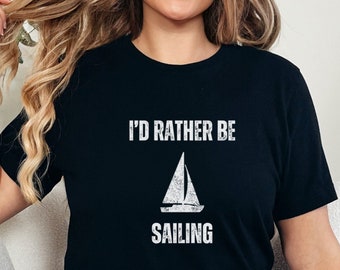 I'd Rather Be Sailing T-shirt | Funny Sailing Shirt | Sailing Lover T-shirt | Boat Owner shirt | Boating shirt | Sailing Shirt