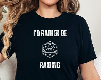 Funny DnD Shirt | Funny D20 Shirt | I'd Rather be Raiding Shirt | DnD gift | RPG Shirt | Funny DnD Gift | DnD Campaign Shirt
