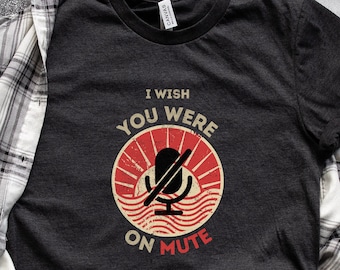 I Wish You Were On Mute | Office Humor T-Shirt | Zoom Fatigue T-Shirt | Work Humor T-shirt | Coworker Gift | Co-worker Gift | HR Gift | WFH