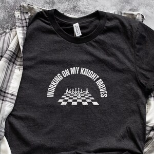 Working on My Knight Moves | Funny Chess T-shirt | Chess T-shirt | Chess Player T-shirt | Chess Player Gift Shirt | Chess Piece Shirt
