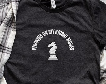 Working on My Knight Moves | Funny Chess T-shirt | Chess T-shirt | Chess Player T-shirt | Chess Player Gift Shirt | Chess Piece Shirt