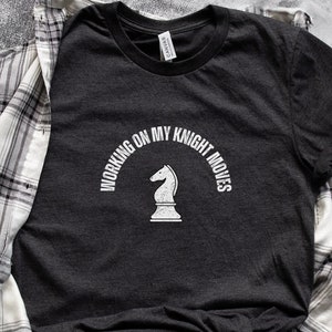 Working on My Knight Moves | Funny Chess T-shirt | Chess T-shirt | Chess Player T-shirt | Chess Player Gift Shirt | Chess Piece Shirt