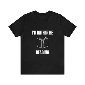 I'd Rather Be Reading T-shirt | Funny Book Lover Shirt | Book Lover T-shirt | Book Lover Gift | Gift for Her | Book Club Shirt image 5