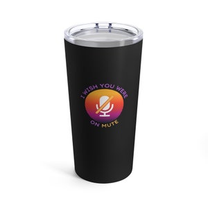 I Wish You Were On Mute 20oz Tumbler | Office Humor Gift | Zoom Fatigue | Work Humor Gift | Coworker Gift | Co-worker Gift | HR Gift | WFH