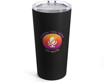I Wish You Were On Mute 20oz Tumbler | Office Humor Gift | Zoom Fatigue | Work Humor Gift | Coworker Gift | Co-worker Gift | HR Gift | WFH