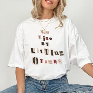 We Rise By Lifting Others Shirt, Radical Love, Oversized Collage Tee, Kindness, Feminist Gift, Social Justice, Cute Teacher Gift, Unisex