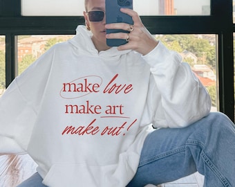 Make Love Make Art Make Out Hoodie, Retro Y2K, Minimalist Street Style, Artist Sweatshirt, Cozy Oversized Streetwear, Alt Clothing, Unisex