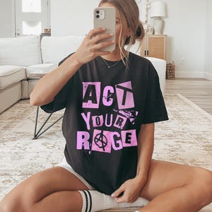 Act Your Rage Shirt, Feminist Tee, Pro Choice, Mental Health, Punk Grunge, Rock Chic, Activist Shirt, Concert Outfit, Comfort Colors Unisex