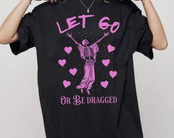 Let Go Or Be Dragged Shirt, Mindfulness Skeleton Tee, Zen Meditation, Grunge Buddhist Gifts, Spiritual Stoic Graphic, Yoga Lover, Unisex