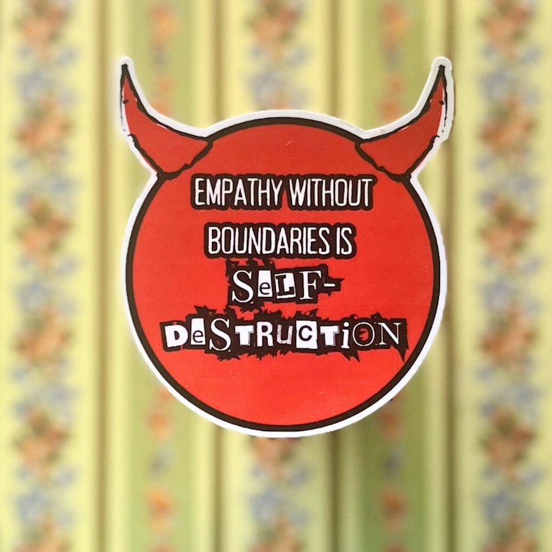 Empathy Without Boundaries is Selfdestruction Sticker, Mental Health