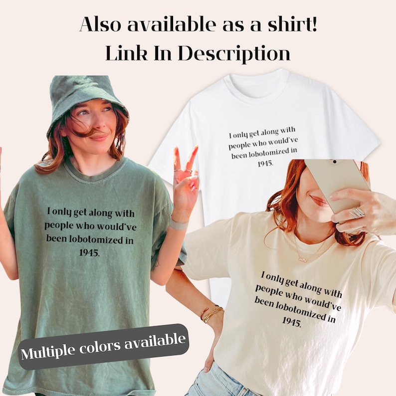 Pu&ograve; includere: Una maglietta verde con il testo "I only get along with people who would've been lobotomized in 1945." La maglietta &egrave; disponibile in diversi colori.