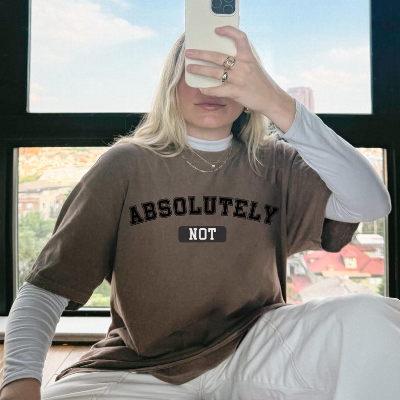 Absolutely Not Statement Shirt, Trendy Oversized Tee, Funny Meme Shirt