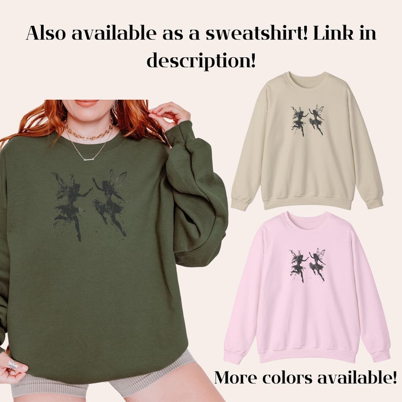 May include: A green sweatshirt with a graphic of two fairies dancing. The text "Also available as a sweatshirt! Link in description!" is at the top of the image. The text "More colors available!" is at the bottom of the image.