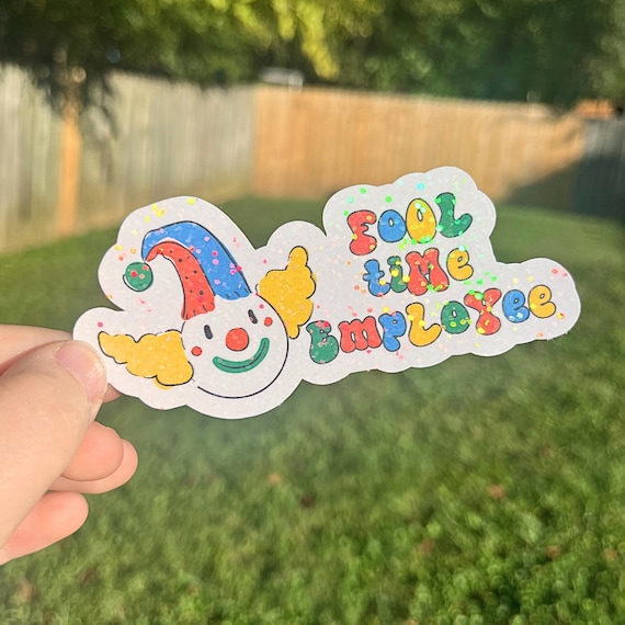 Fool Time Employee Clown Sticker, Clowncore, Sparkly Waterproof, Funny Meme, Weird Best Friend Gift, Kidcore, Laptop, Water Bottle Sticker