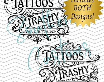 Tattoos Are Trashy *2 DESIGNS INCLUDED* Digital Design PNG