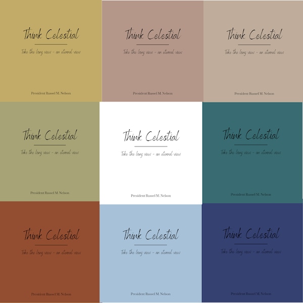 Think Celestial, all 10 colors, Digital Download, Conference Quotes, President Nelson