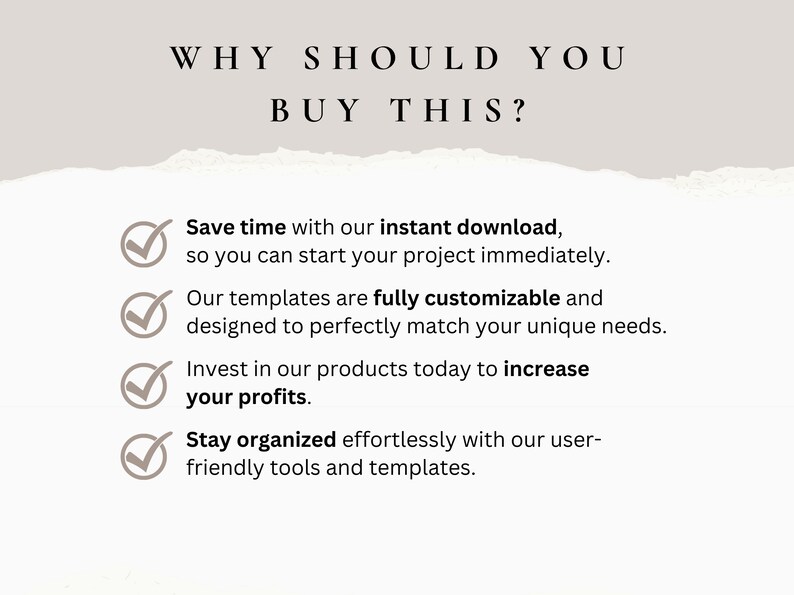 May include: A checklist with four green checkmarks and reasons why you should buy a product. The reasons include: save time with instant download, fully customizable templates, increase your profits, and stay organized with user-friendly tools.