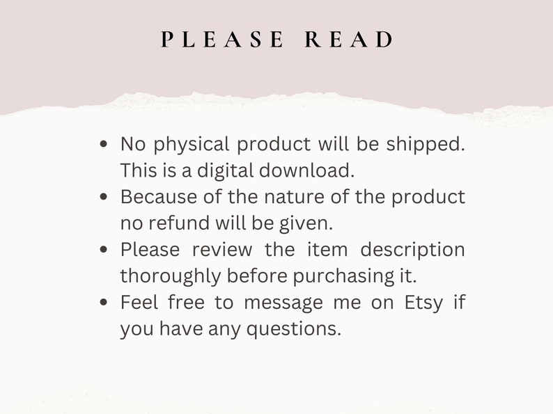 May include: A text-based image with the words "PLEASE READ" at the top. The text below explains that the product is a digital download and no physical product will be shipped. It also states that no refunds will be given due to the nature of the product. The text encourages buyers to review the item description before purchasing and to contact the seller with any questions.